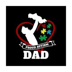 proud autism dad svg, fathers day svg, proud dad svg, autism dad svg, autism son svg, autism puzzle svg, autism heart sv