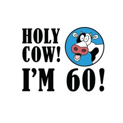 holy cow im 60 svg, trending svg, holy cow svg, im 60 svg, funny cow svg, 60th birthday svg, birthday cow vg, 60 years o