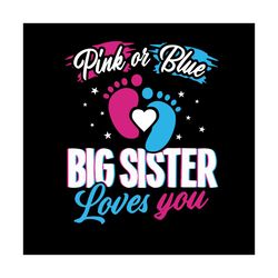 pink or blue big sister loves you svg, trending svg, pink or blue svg, big sister svg, love you svg, momma svg, moms lov