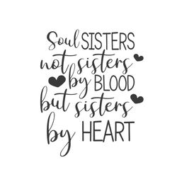 soul sisters not sisters by blood but sisters by heart svg, trending svg, soul sister svg, sisters by blood, sisters by