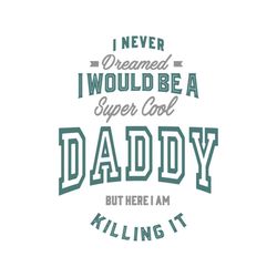 i would be a super cool daddy svg, family svg, super cool daddy svg, happy fathers day svg, fathers day svg, daddy svg,