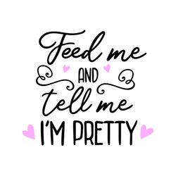 feed me and tell me i am pretty svg