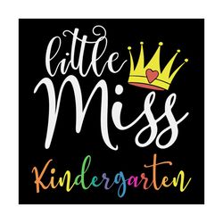 little miss kindergarten svg, back to school svg, miss svg, baby girl svg, kindergarten svg, school svg, princcess svg,