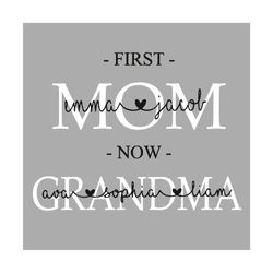 first mom now grandma svg, mothers day svg, now grandma svg, first mom svg, kids name svg, mothers day gift, grankids na