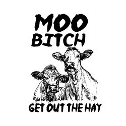 moo bitch get out the hay svg, trending svg, moo bitch svg, funny heifer cow svg, get out the hay, funny cows svg, heife
