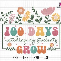 100 days watching my student grow svg, 100th days celebration, back to school svg, teacher school svg, floral teacher, t