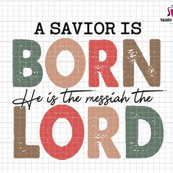 a savior is born svg, he is the messiah the lord svg, true story svg, christian christmas svg, merry christmas svg, jesu