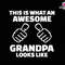 Awesome Grandpa Svg, Grandpa Svg, Best Papa Ever Svg, Pops Svg, Father Day Svg, Awesome Dad Svg, Gift For Grandpa, Papa Svg, Grandpa Shirt.jpg