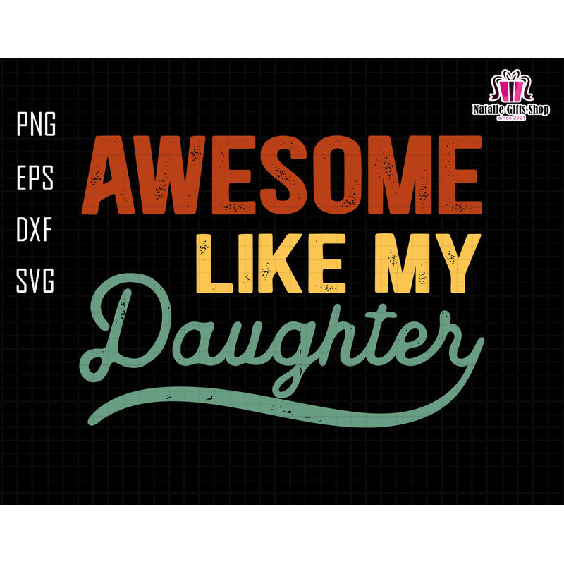 Awesome Like My Daughter Svg, Father and Daughter Svg, Daddy Girl Svg, Funny Dad Svg, Dad Joke Svg, Vintage Dad Svg, Gift From Daughter.jpg
