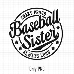 baseball sister png, crazy proud always loud png, cheer mom png, cheer mama png, baseball png, baseball mom png, basebal