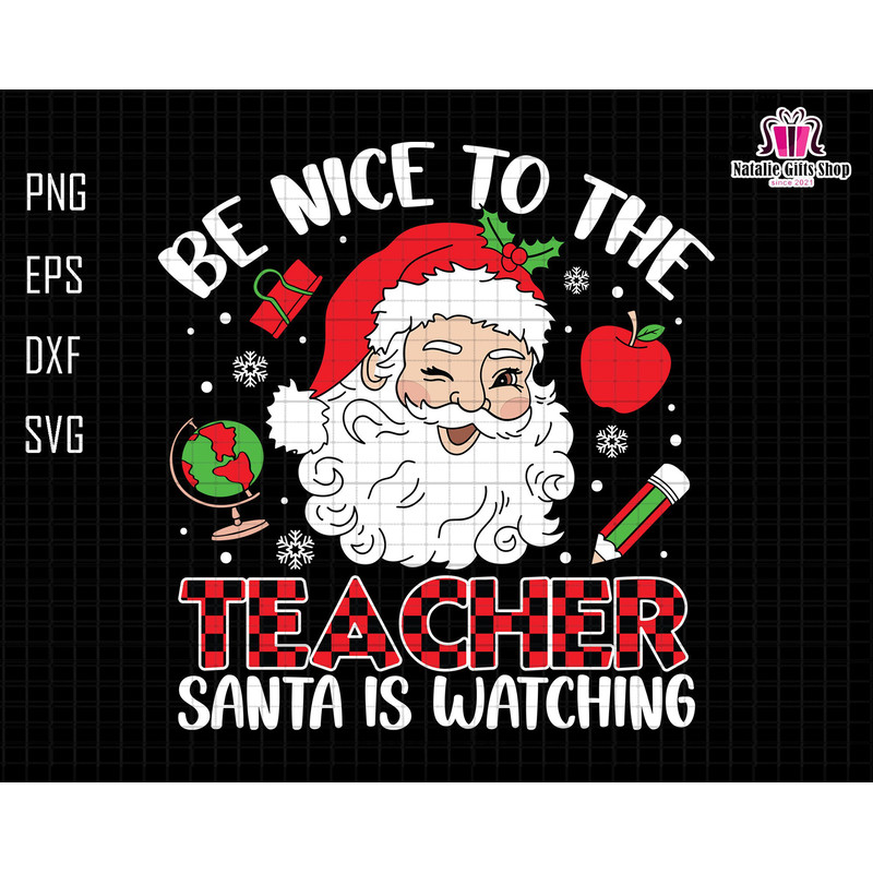 Be Nice To The Teacher Santa Is Watching Svg, Teacher Life Svg, Christmas Teach Svg, School Christmas Svg, Teacher Appreciation ChristmasSvg.jpg