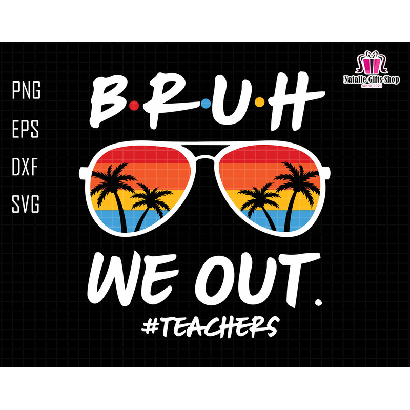 Bruh We Out Teachers Svg, Last Day Of School Svg, Teacher Life Svg, Teacher Svg, We Out Svg, Summer Svg,, Hello Summer Svg, Goodbye School.jpg