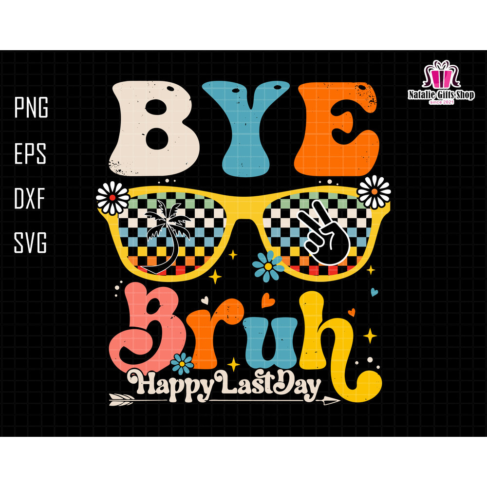 Bye Bruh Happy Last Day Svg, We Out Teachers Svg, Last Day Of School Svg, Teacher Life Svg, Teacher Svg, We Out Svg, Summer Svg, Beach Svg.jpg