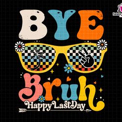 bye bruh happy last day svg, we out teachers svg, last day of school svg, teacher life svg, teacher svg, we out svg, sum
