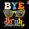Bye Bruh Happy Last Day Svg, We Out Teachers Svg, Last Day Of School Svg, Teacher Life Svg, Teacher Svg, We Out Svg, Summer Svg, Beach Svg.jpg
