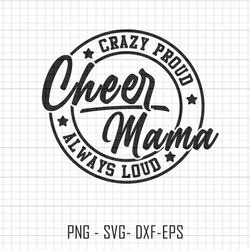cheer mama svg, cheer mom svg, cheer svg, crazy proud always loud, mom shirt, gift for mom, mom sublimation svg, mothers