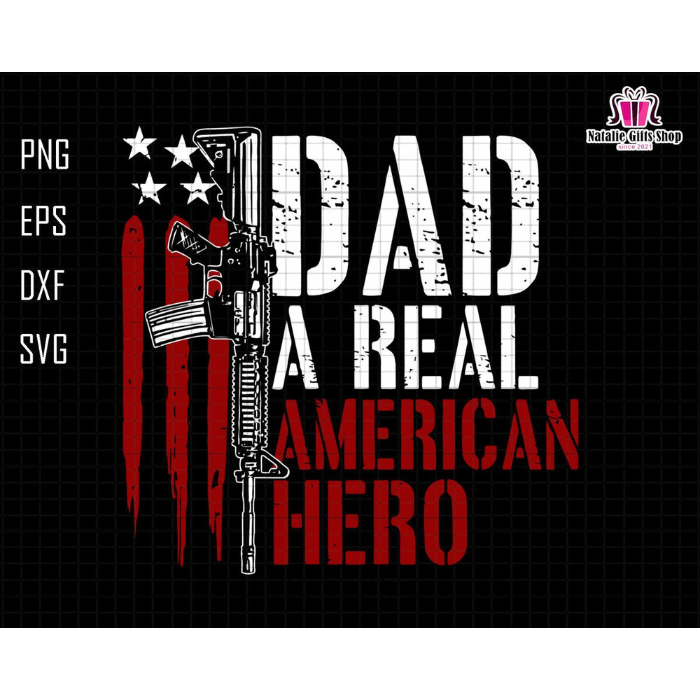 Dad A Real American Hero Svg, American Flag Svg, Gun Owner Svg, Patriotic Dad Svg, Gun Rights Republican Svg, Gun US Flag Svg, Dad Hero Svg.jpg