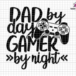 dad by day gamer by night svg, gamer dad svg, dad by day svg, fathers day svg, gift for dad, funny gamer svg, dad silhou