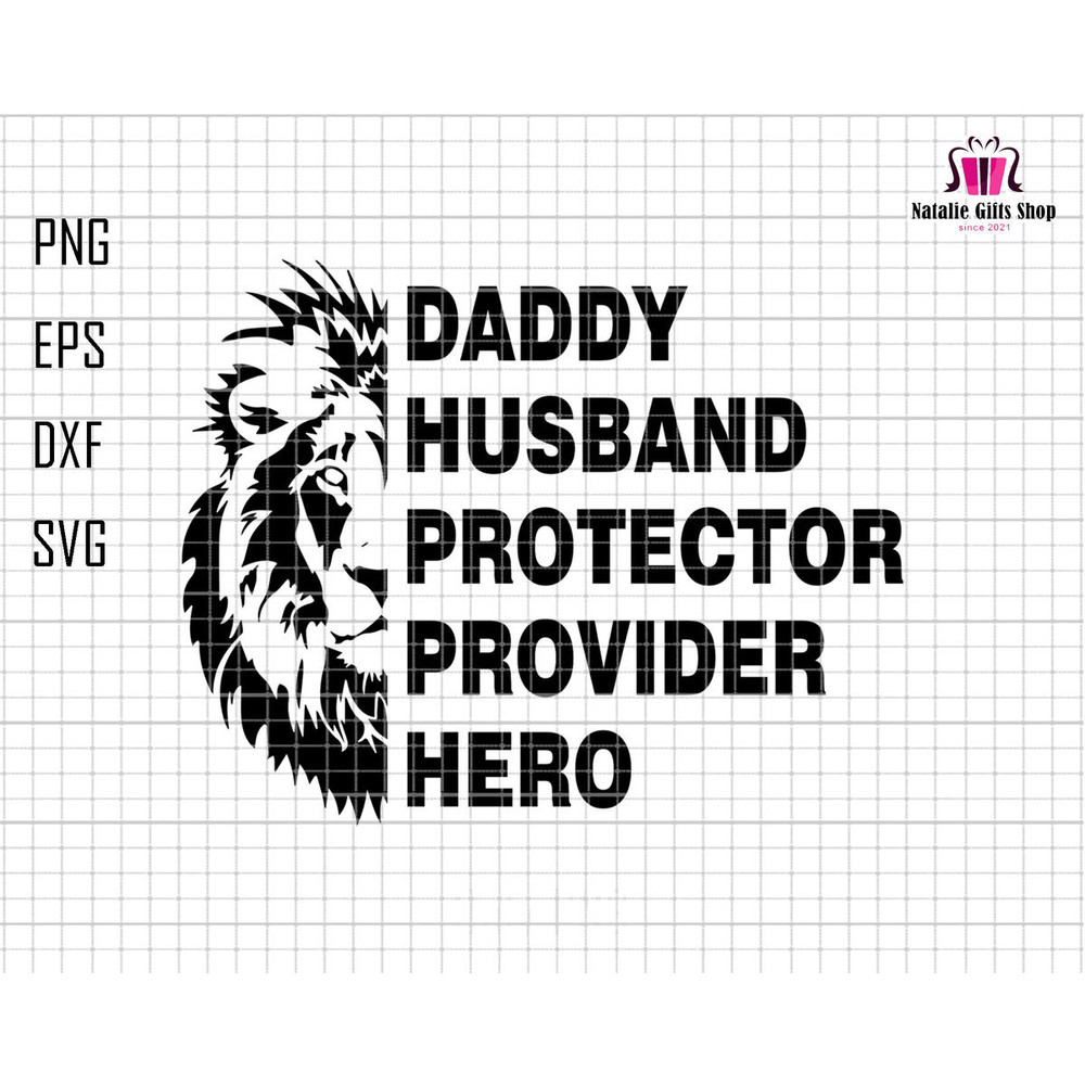 Daddy Husband Protector Provider Hero Svg, Daddy Svg, King Lion Daddy Svg, Father's Day Svg, Hero Dad Svg, King Of Dad Svg, Lion Dad Svg.jpg