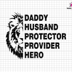daddy husband protector provider hero svg, daddy svg, king lion daddy svg, fathers day svg, hero dad svg, king of dad sv