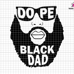 dope black dad svg, beard black dad svg, gift for dad, fathers day svg, 420 dad gift, cannabis svg, dad life svg, dope s