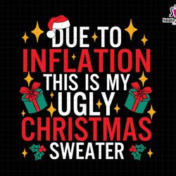 due to inflation svg, this is my ugly christmas sweater svg, funny christmas svg, trendy christmas quotes svg, christmas