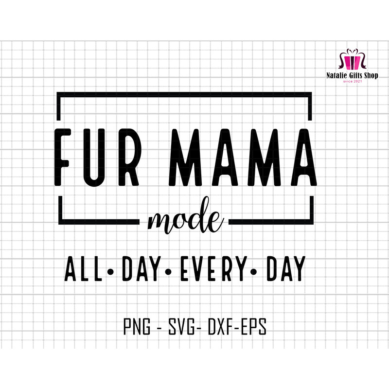 Fur Mama Mode All Day Every Day Svg, Fur Mama Mode Svg, Mom Life Svg, Mom Mode Svg, Funny Mom Life Svg, Mothers Day Svg,Mama Sublimation Svg.jpg