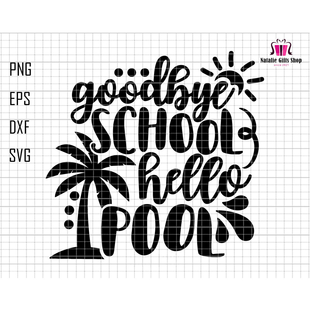 Good Bye School Hello Pool Svg, School's Out For Summer Svg, Teacher Summer Svg, Last Day of School Svg, Hello Summer Svg, Summer Break Svg.jpg