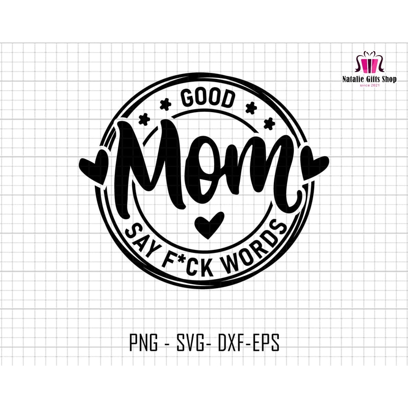 Good Mom Say Bad Words Svg, Good Mom Svg, Mom Life Svg, Sassy Mom Svg, Sarcastic Mom Svg, Funny Mom Svg, Mothers Day Svg, Gift for Mom.jpg