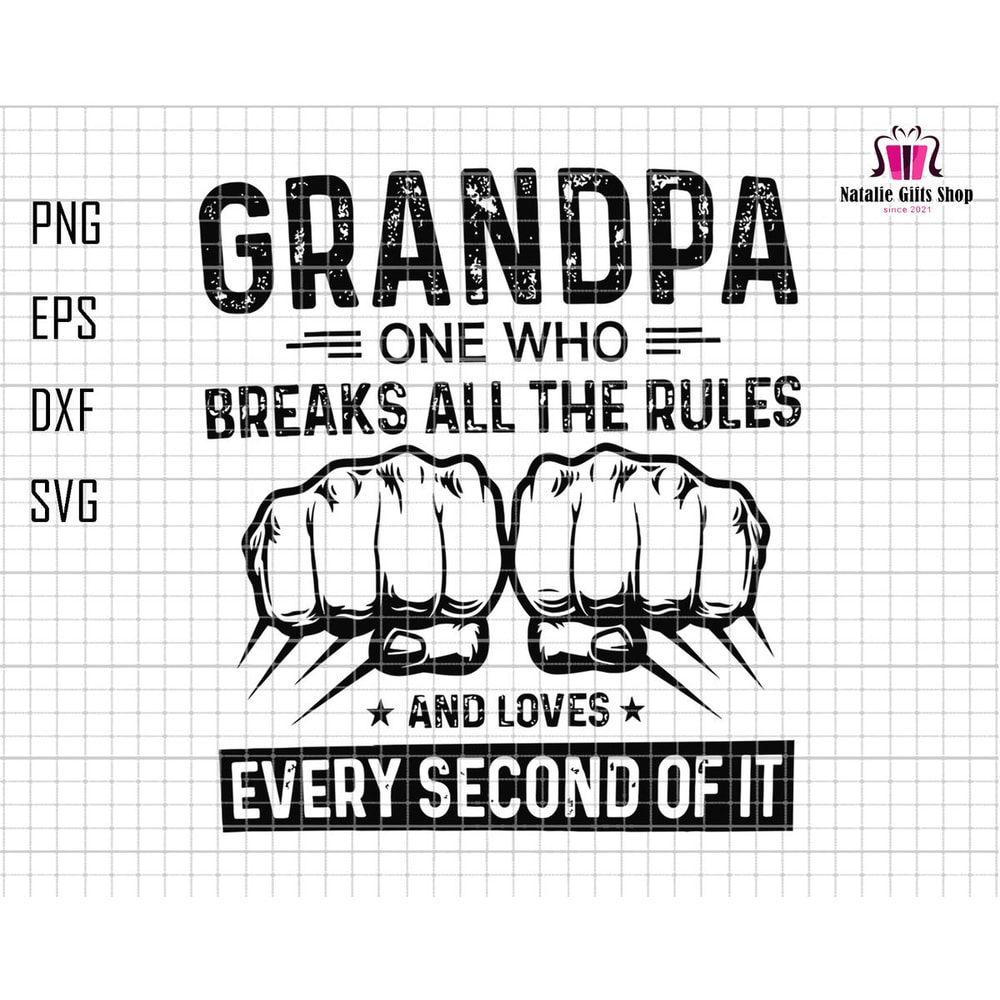 Grandpa One Who Breaks All The Rules And Loves Every Second Of It Svg, Grandpa Svg, Grandpa Fist Bump Svg, Father's Day Svg,Grandpa Life Svg.jpg