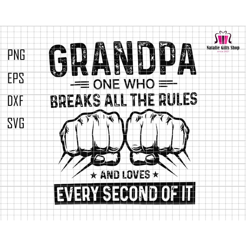 Grandpa One Who Breaks All The Rules And Loves Every Second Of It Svg, Grandpa Svg, Grandpa Fist Bump Svg, Father's Day Svg,Grandpa Life Svg.jpg