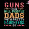 Guns Don't Kill People Dads With Pretty Daughters Do Svg, Dad Svg, Father's Day Svg, Dad And Daughter Svg, Gift For Dad Svg, Dad Sublimation.jpg