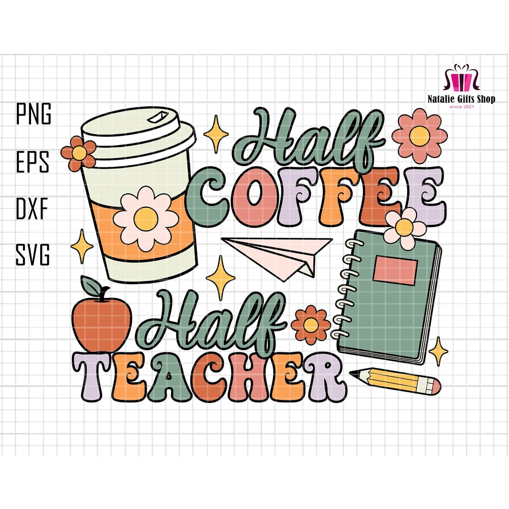 Half Coffee Half Teacher Svg, Teacher Era Svg, Back To School Svg, Teacher Life Svg, Retro Teacher Svg, Teacher Shirt Svg, Coffee Lover.jpg