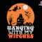 Hanging With My Witches Svg, Retro Halloween, Witch Halloween, Trendy Halloween, Spooky Season, Cut File Cricut, Trick Or Treat, Silhouette.jpg