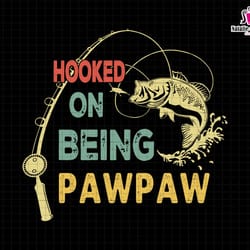 hooked on being pawpaw svg, pawpaw grandpa svg, gift for grandpa svg, retro pawpaw svg, fathers day gift, fisherman gift
