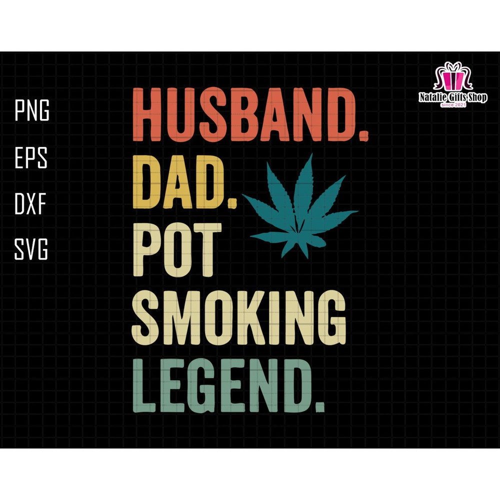 Husband Dad Pot Smoking Legend Svg, Weed Dad Svg, Fathers Day Svg, Dad Sublimation Svg, 420 Dad Gift, Cannabis Svg, Dope Svg, Smoking Legend.jpg