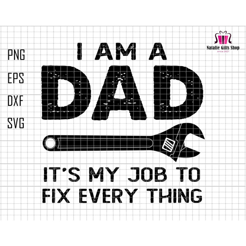I Am A Dad It's My Job To Fix Everything Svg, Mechanic Dad Svg, Mechanic Wrench Svg, Repair Tools Svg, Dad Fixer Svg, Happy Father's Day Svg.jpg