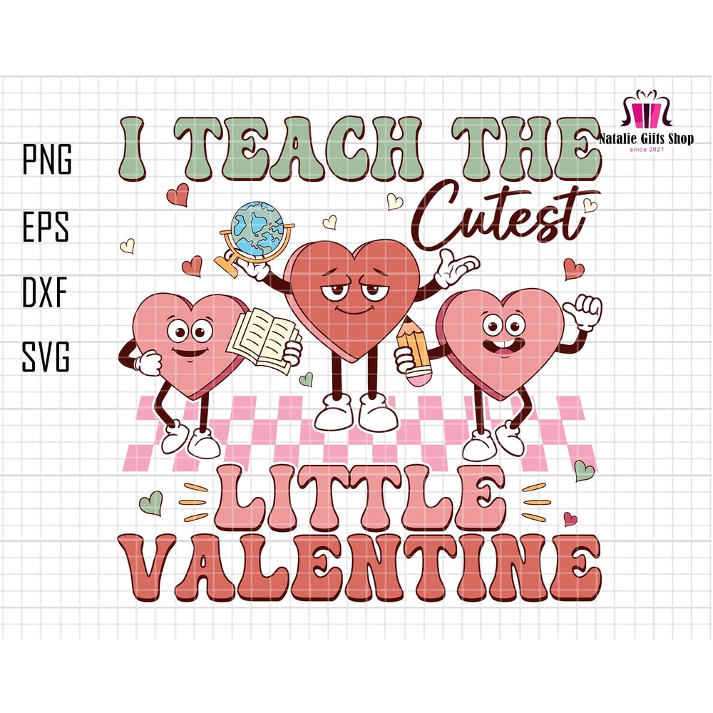 I Teach The Cutest Little Valentine Svg, Teacher Valentine Svg, Teaching Sweethearts Svg, Valentine Day Svg, Retro Valentine Svg, Love Svg.jpg