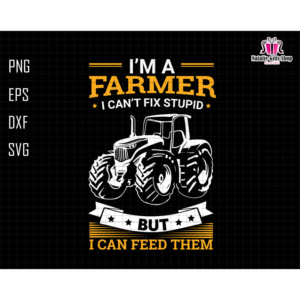 I'm A Farmer I Can't Fix Stupid But I Can Feed Them Svg, Farmer Dad Svg, Mechanic Dad Svg, Fixing Dad Svg, Fathers Day Svg, Gift For Dad Svg.jpg