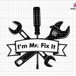 im mr fix it svg, mechanic dad svg, mechanic grandpa svg, mechanic wrench svg, repair tools svg, dad fixer svg, happy fa