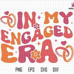 In My Engaged Era Svg, Getting Married Svg, In My Bride Era Svg, Bachelorette Party Svg, Engagement Gift For Her, Engage