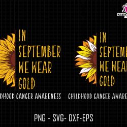 in september svg, we wear gold svg, funny quote, childhood cancer awareness svg, awareness ribbon svg, sunflower svg, di