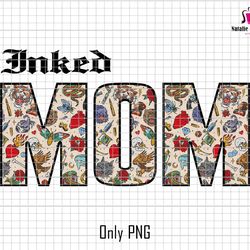inked mom png, inked mama png, tattooed mom png, gift for mom, mama png design, mothers day png,mom tattoo shirt png, in