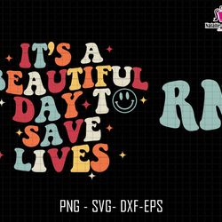 its a beautiful day to save lives svg, saving lives svg, nursing svg, nicu nurse svg, nurse graduation svg,nursing stude
