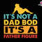 Its Not A Dad Bod Its A Father Figure Svg, Dad Bod Svg, Dad Bod Father Figure Svg, Father Figure Svg, Not A Dad Bod Svg, Fatherhood Svg 14.jpg