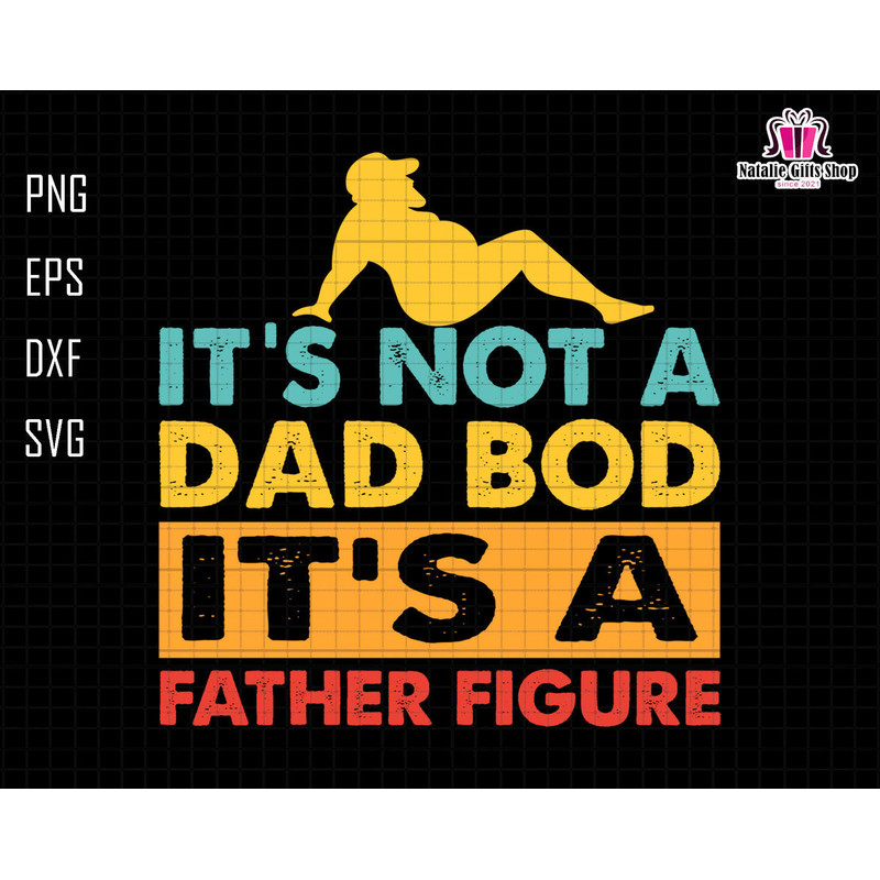 Its Not A Dad Bod Its A Father Figure Svg, Dad Bod Svg, Dad Bod Father Figure Svg, Father Figure Svg, Not A Dad Bod Svg, Fatherhood Svg 14.jpg