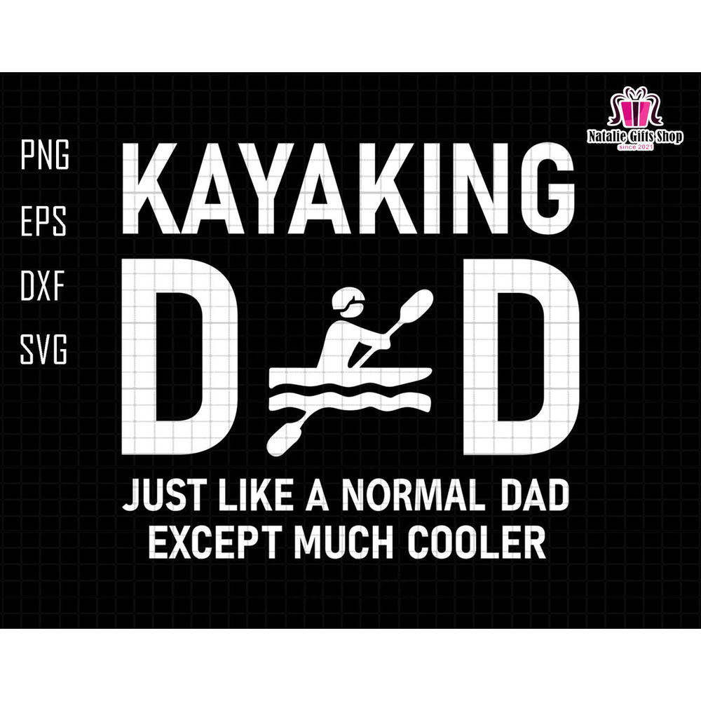 Kayaking Dad Svg, Just Like A Normal Dad Except Much Cooler Svg, Kayak Svg, Kayak Lover Svg, Adventure Dad Svg, Canoeing Svg, Dad Life Svg.jpg