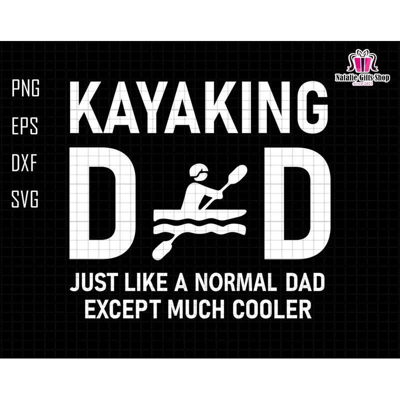 Kayaking Dad Svg, Just Like A Normal Dad Except Much Cooler Svg, Kayak Svg, Kayak Lover Svg, Adventure Dad Svg, Canoeing Svg, Dad Life Svg.jpg