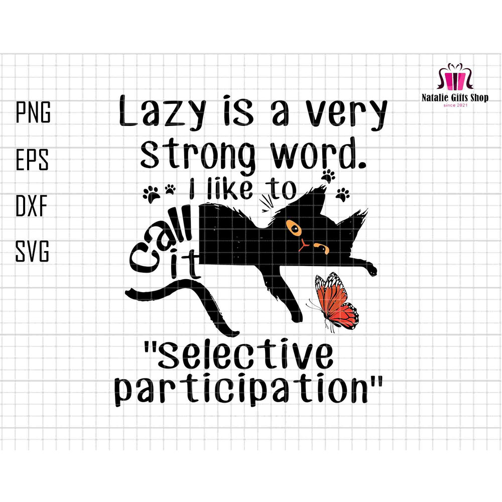 Lazy Is A Very Strong Word I Like To Call It Svg, Selective Participation Svg, Black Cat Svg, Cat Lover Svg, Funny Lazy Quotes, Cat Owners.jpg
