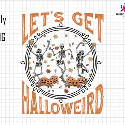 Lets Get Halloweird Png, Funny Skeleton Dancing Halloween Png, Happy Halloween Png, Pumpkin Season Png, Funny Halloween